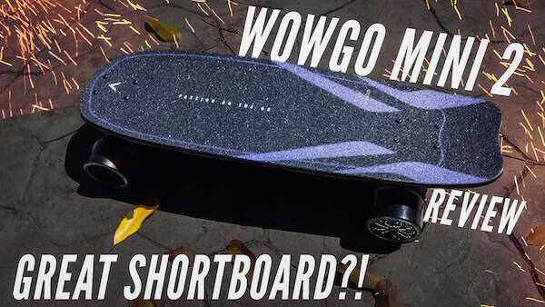 Wowgo Mini 2 Review— Probably the best shortboard right now