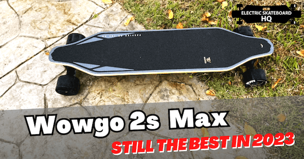 A Year Later – why the Wowgo 2s Max is still the best entry-level electric skateboard in 2023